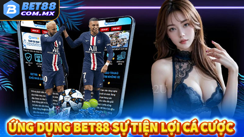 Ứng dụng bet88 sự tiện lợi trong cá cược 