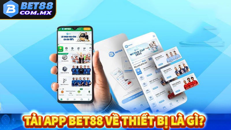 Tải app bet88 về thiết bị là gì?